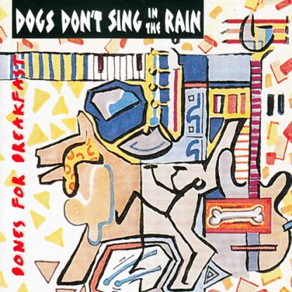 Dogs Don't Sing In The Rain - Bones For Breakfast