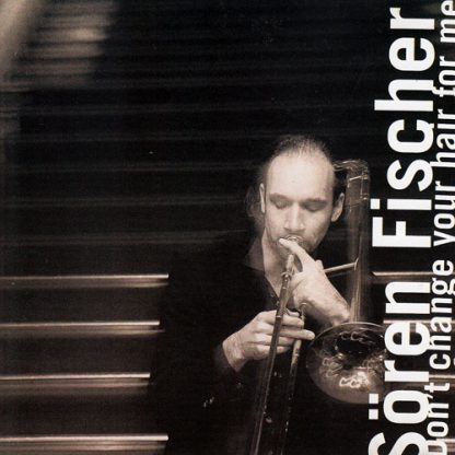Sören Fischer - Don´t Change Your Hair For Me